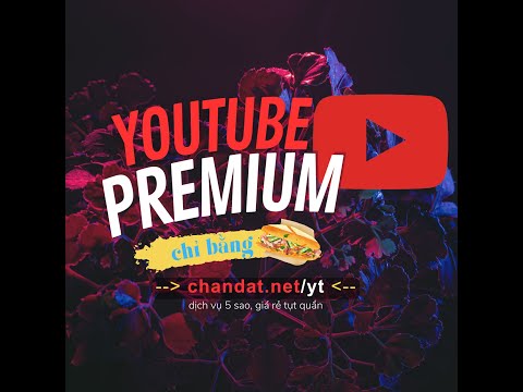 Đăng ký tài khoản Youtube Premium giá rẻ nhất, chỉ 16k/tháng, bằng ổ bánh mì