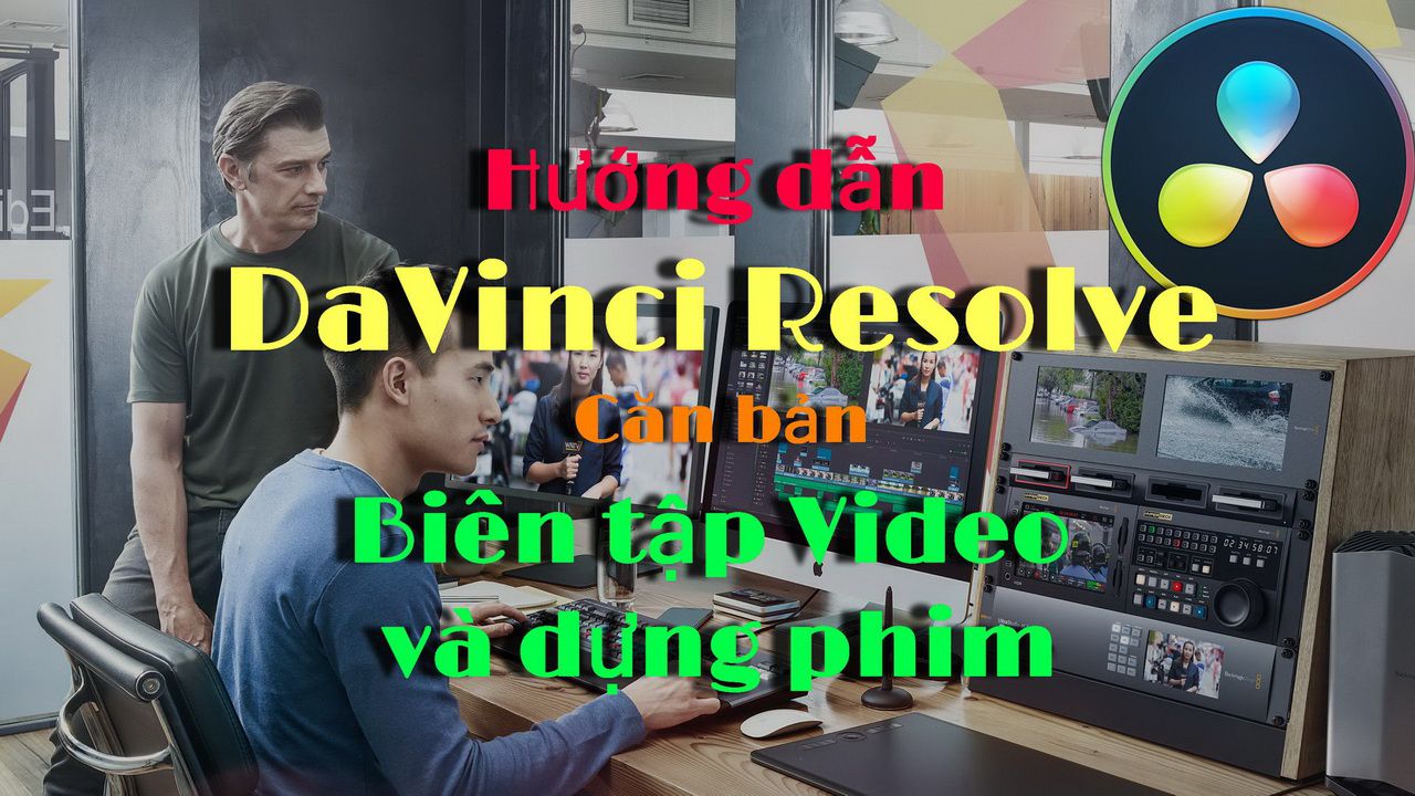 DaVinci Resolve cơ bản (Bài 1): các thao tác cơ bản để biên tập video